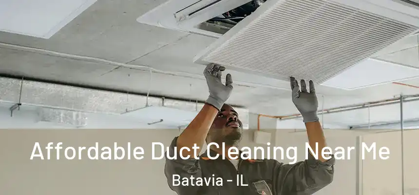 Affordable Duct Cleaning Near Me Batavia - IL