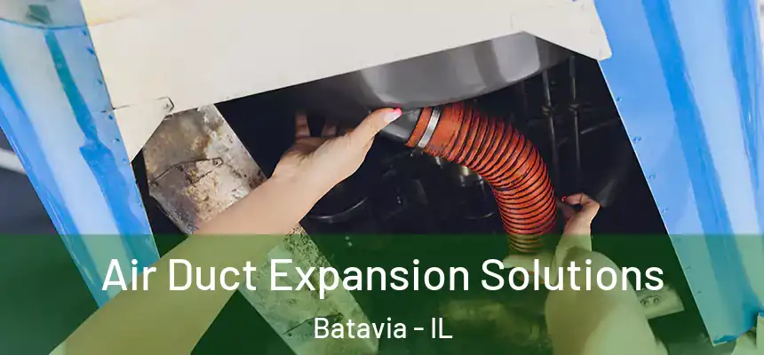 Air Duct Expansion Solutions Batavia - IL