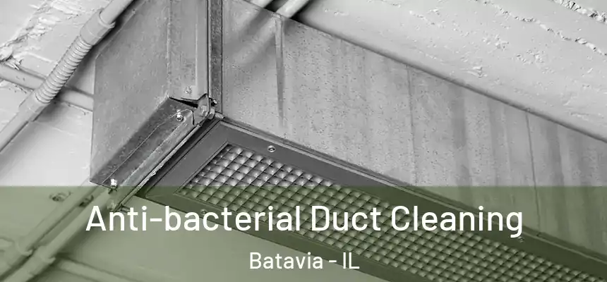  Anti-bacterial Duct Cleaning Batavia - IL