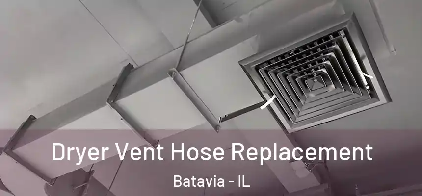  Dryer Vent Hose Replacement Batavia - IL