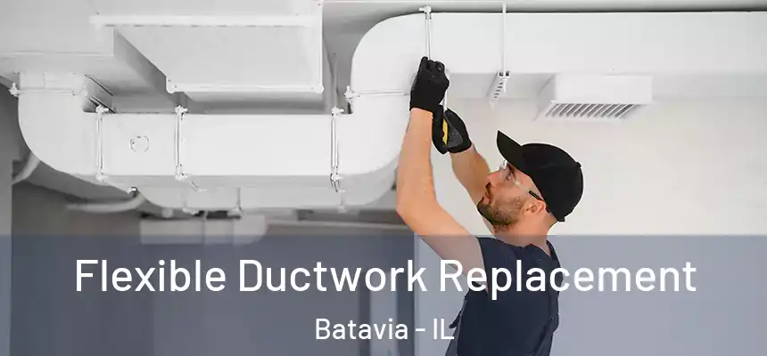  Flexible Ductwork Replacement Batavia - IL