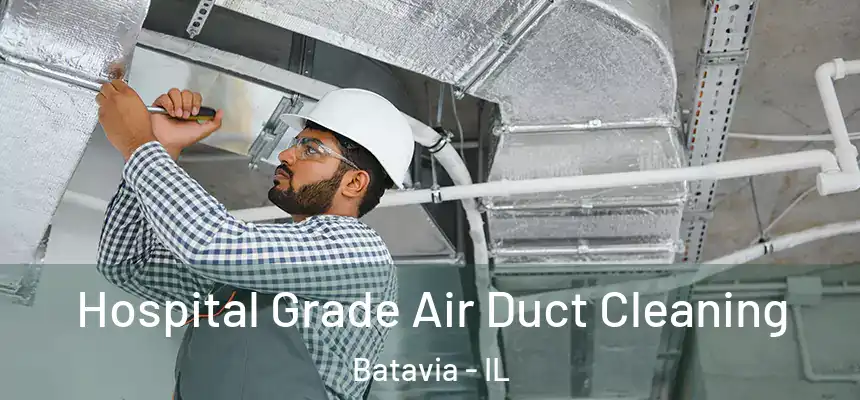  Hospital Grade Air Duct Cleaning Batavia - IL