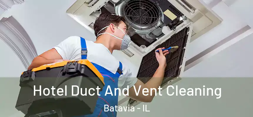  Hotel Duct And Vent Cleaning Batavia - IL