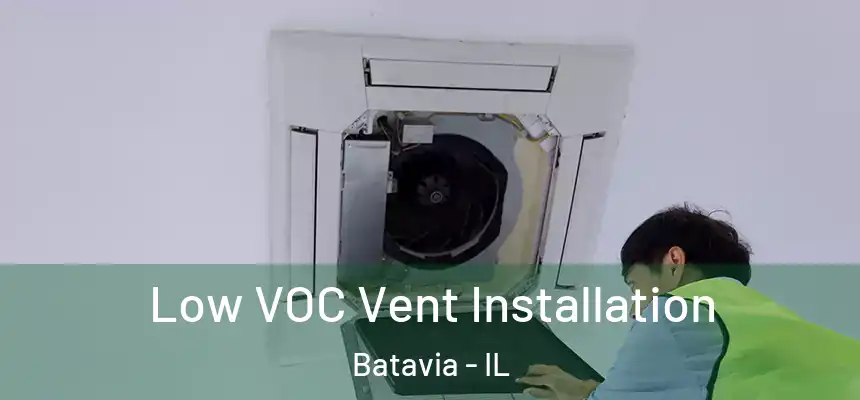  Low VOC Vent Installation Batavia - IL
