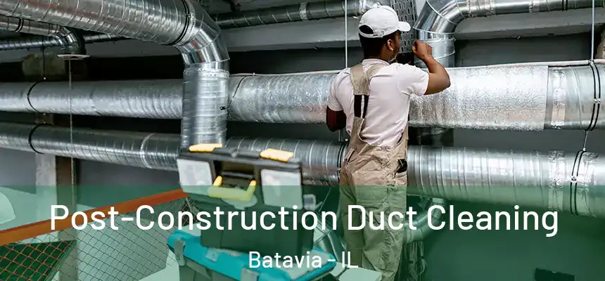  Post-Construction Duct Cleaning Batavia - IL