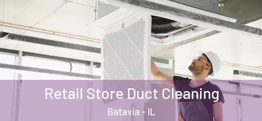 Retail Store Duct Cleaning Batavia - IL