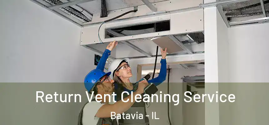  Return Vent Cleaning Service Batavia - IL