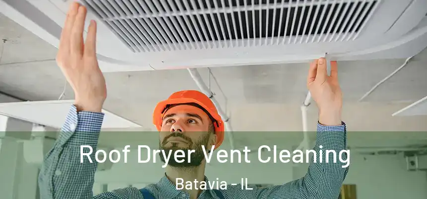 Roof Dryer Vent Cleaning Batavia - IL